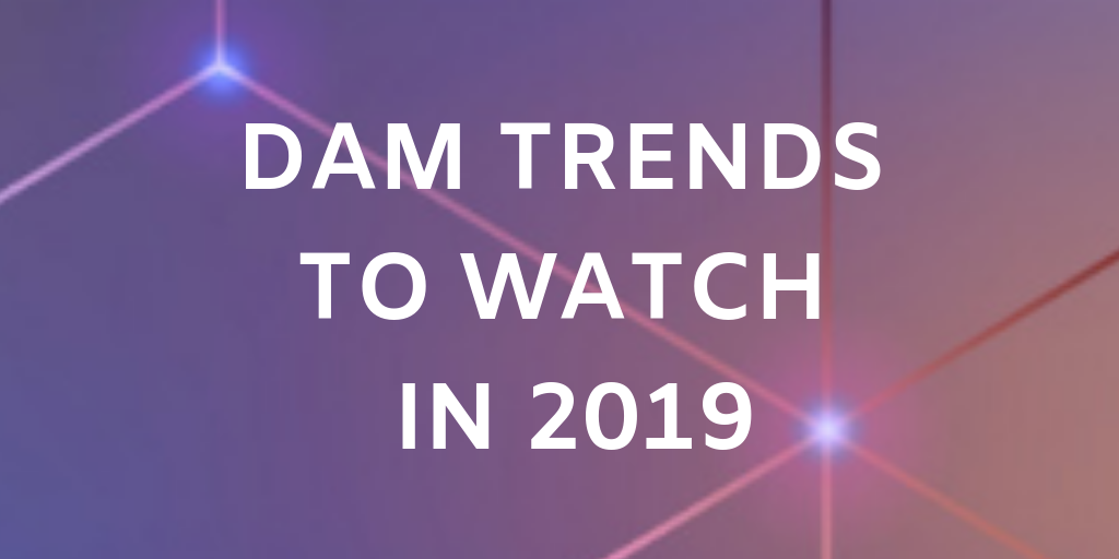 DAM Trends to Watch in 2019