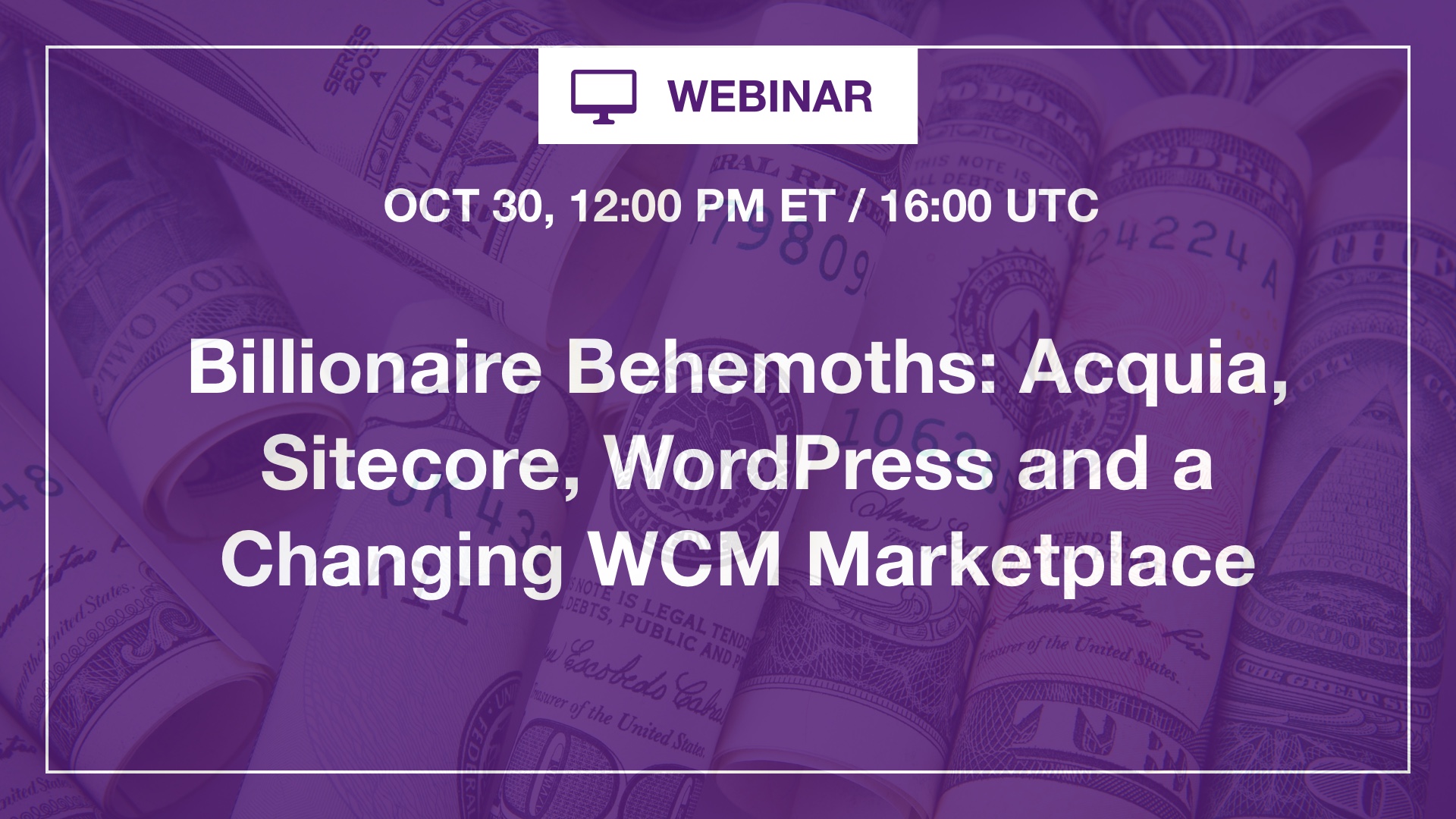 [Webinar] Billionaire Behemoths: Acquia, Sitecore, WordPress and a Changing WCM Marketplace